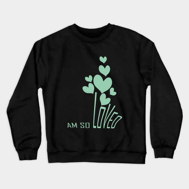 I am so loved Crewneck Sweatshirt by Day81